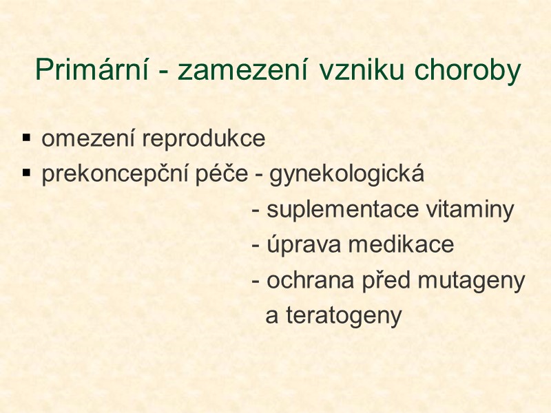 Primární - zamezení vzniku choroby omezení reprodukce prekoncepční péče - gynekologická   